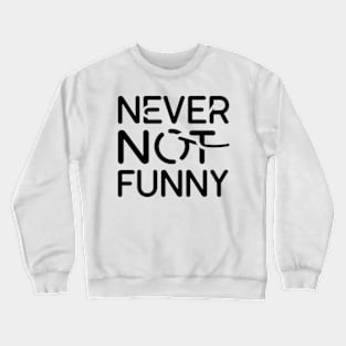 Never not funny Crewneck Sweatshirt